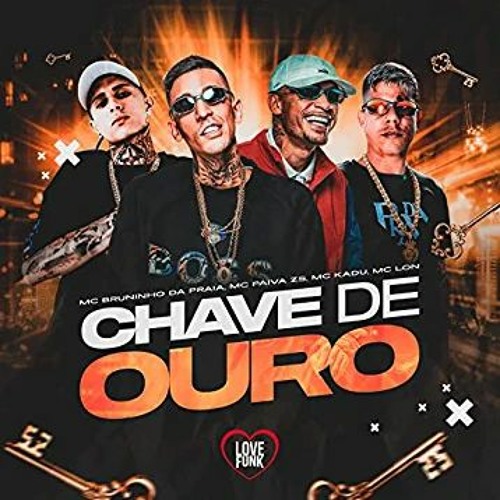 CHAVE DE OURO – MC Bruninho da Praia, MC Paiva, MC Kadu e MC Lon