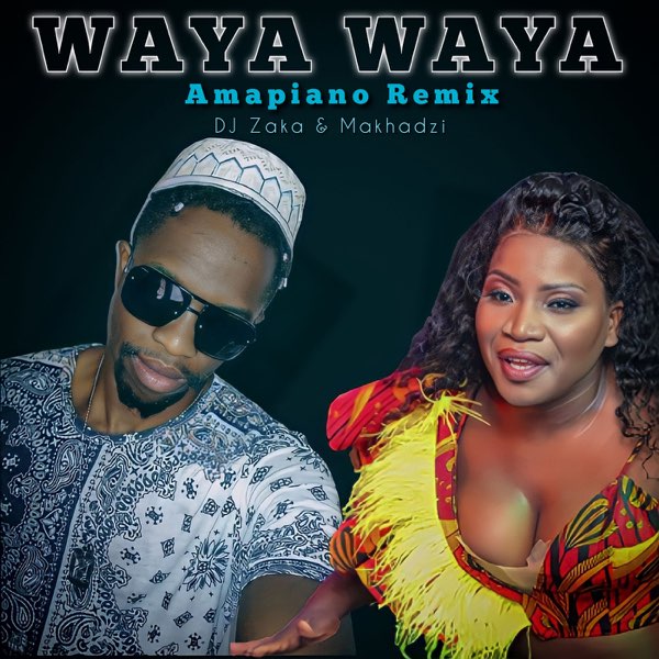 DJ Zaka & Makhadzi – Waya Waya (Ampiano Remix)
