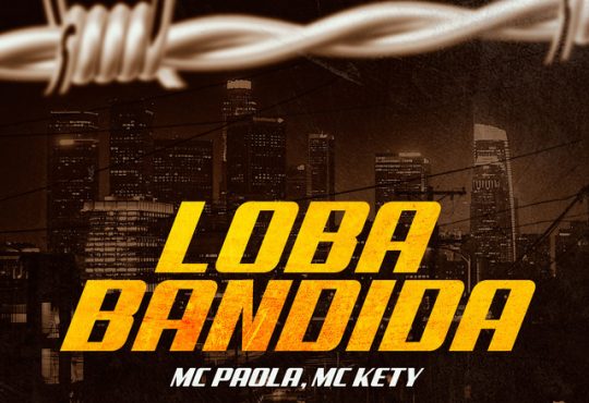 LOBA BANDIDA - MC Paola e MC Kety