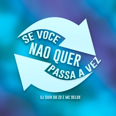 SE NÃO QUER, PASSA A VEZ – MC Delux, DJ Gui da ZO