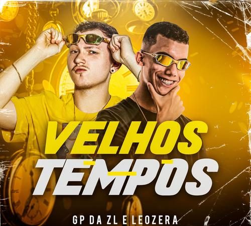 VELHOS TEMPOS - DJ GP da ZL e MC LeoZera
