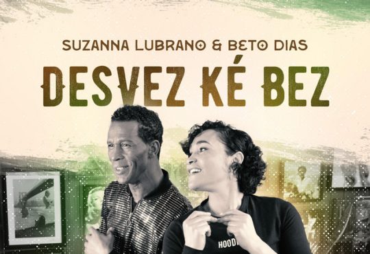 Suzanna Lubrano & Beto Dias – Desvez Ké Bez