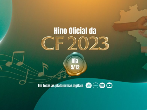 CNBB - Hino da Campanha da Fraternidade 2023