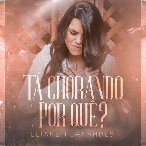Eliane Fernandes - Tà Chorando por Quê