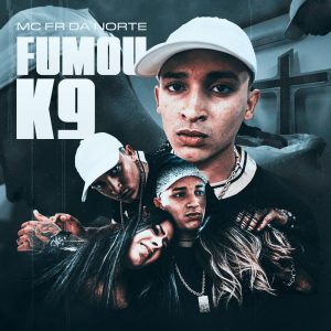 MC FR da Norte - Fumou K9