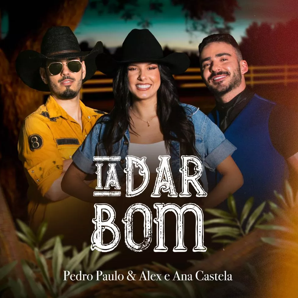 Pedro Paulo & Alex – Ia Dar Bom (feat. Ana Castela)