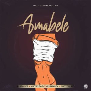 Busta 929 – Amabele (feat. KNOWLEY-D, Msamaria & Nation-365)