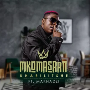 Mkoma Saan – Kharilitshe (feat. Makhadzi)