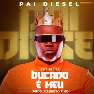 Pai Diesel - Bucado é Meu