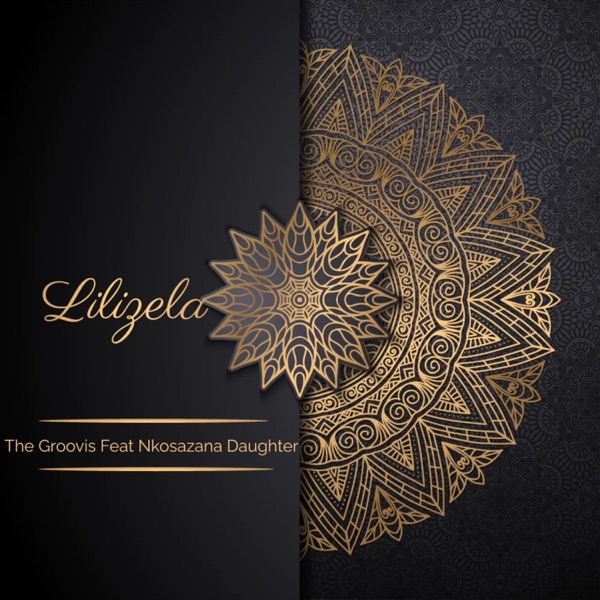 The Groovist – Lilizela (feat. Nkosazana Daughter)