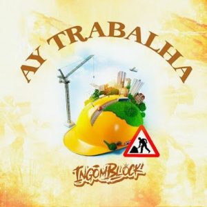 Ingomblock - Ay Trabalha