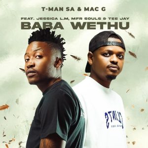 T-Man SA & MacG - Baba Wethu (feat. Jessica LM, MFR Souls & Tee Jay)