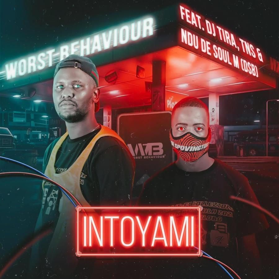 Worst Behaviour – INTOYAMI (feat. DJ Tira, TNS & Ndu De Soul DSB)