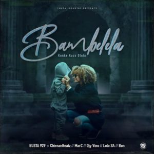 Busta 929 – Bambelela ft. ChirnanBeatz, MarC, Djy Vino, Lolo SA & Bon