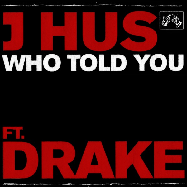 J Hus – Who Told You (feat. Drake)