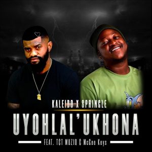 Kaleido & Springle - Uyohlal Ukhona (feat. T&T MuziQ & McGee Keys)