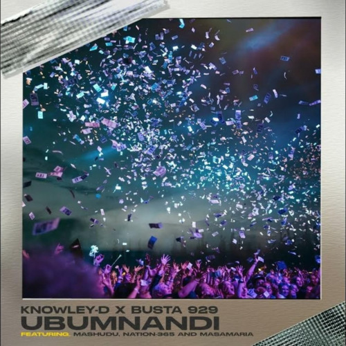 Knowley-D & Busta 929 – Ubumnandi ft. Mashudu, Nation-365 & Msamaria