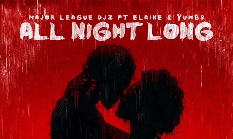 Major League DJz – All Night Long ft. Elaine & Yumbs