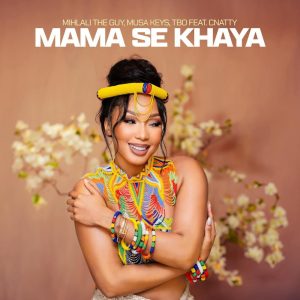 Mihlali The Guy, Musa Keys & TBO - Mama Se Khaya (feat. Cnattty)