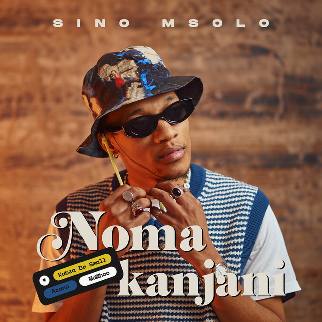 Sino Msolo – Noma Kanjani (feat. Kabza De Small, MaWhoo & Azana)