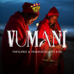 Thenjiwe - Vumani (feat. Makhadzi & DJ KSB)