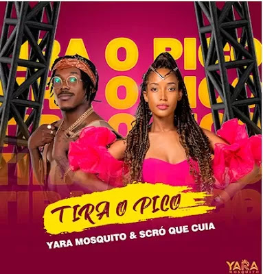 Yara Mosquito – Tira O Pico (feat. Scró Que Cuia)