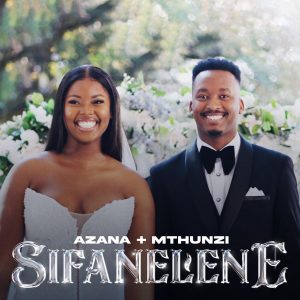 Azana & Mthunzi - Sifanelene