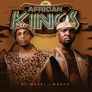 DJ Melzi & Mkeyz – The African Kings (Album)