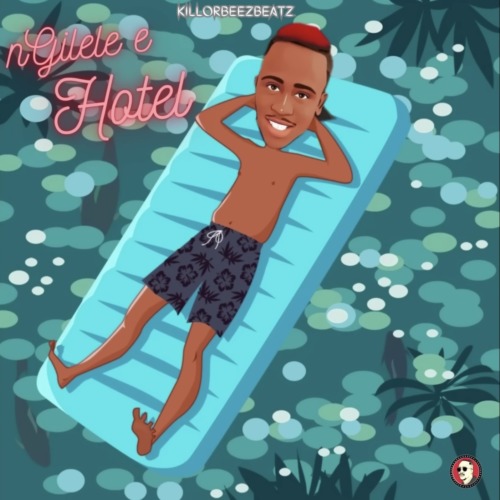 Killorbeezbeatz – Ngilele E Hotel