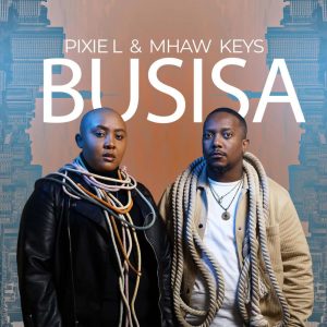 Pixie L & Mhaw Keys - BUSISA