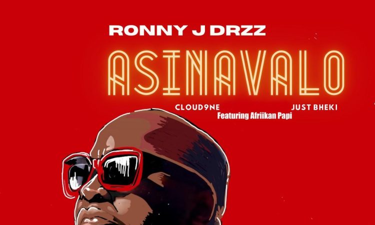 Ronny J Drizz, Just Bheki & Cloud9ne - Asinavalo (feat. Afriikan Papi)