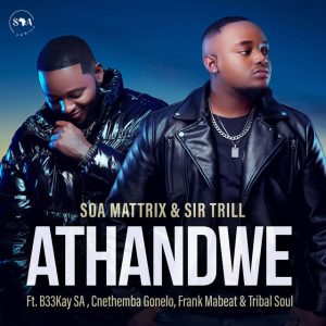 Soa Mattrix & Sir Trill - Athandwe (feat. B33Kay SA, Cnethemba Gonelo, Frank Mabeat & Tribal Soul)