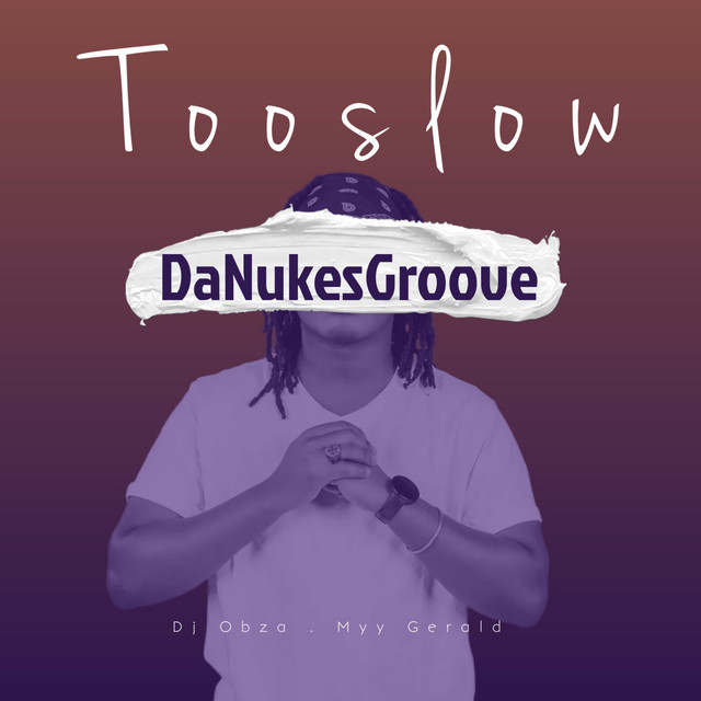DaNukes Groove – Too Slow (feat. Dj Obza & Myy Gerald)