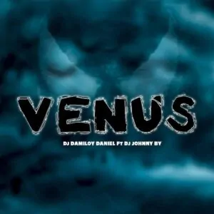Dj Damiloy Daniel – Venus (feat. Dj Johnny By)