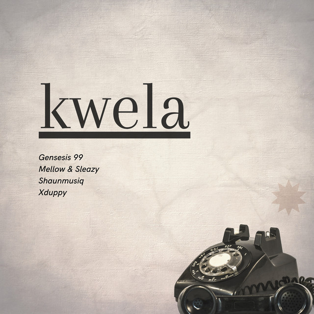 Genesis 99, DJ Maphorisa, Mellow & Sleazy – Kwela (feat. Shaunmusiq & Xduppy)