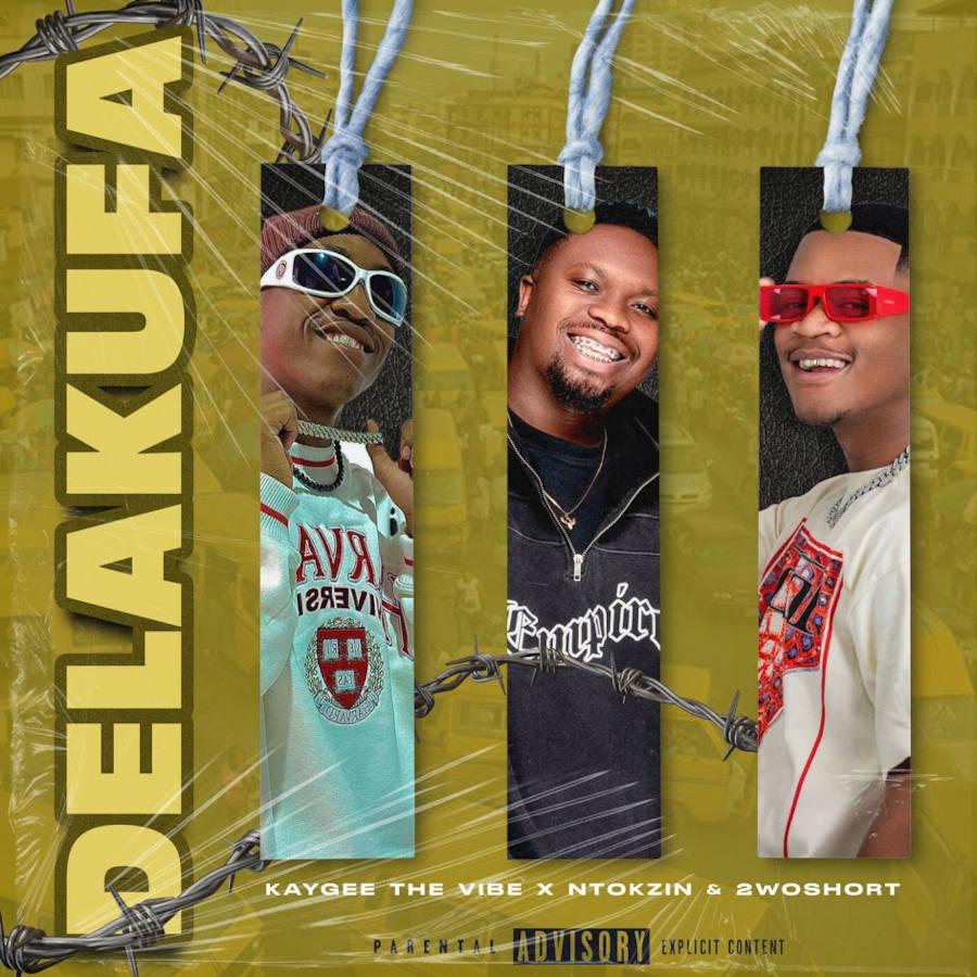 KayGee The Vibe, Ntokzin & 2woshort – Delakufa