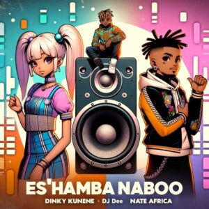 Dinky Kunene & DJ Dee - Es'Hamba Naboo (feat. Nate Africa)
