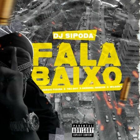 Dj Sipoda – Fala Baixo (feat. Sérgio Figura, Tely Boy, General Hancok & Wilson K)