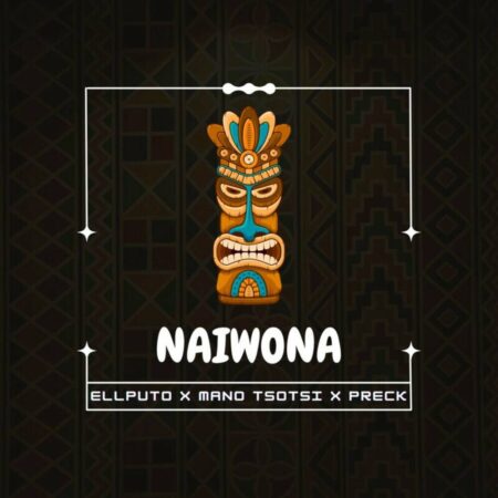 Ellputo – Naiwona (feat. Mano Tsotsi & Preck)