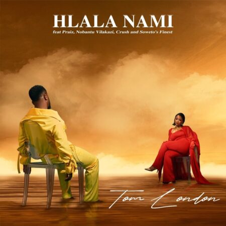 Tom London – Hlala Nami (feat. Praiz, Nobantu Vilakazi, Crush & Sowetos Finest)