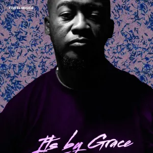 Fiso el Musica – It’s by Grace (Album)