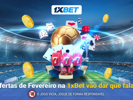 Fevereiro com a 1xBet: grandes ofertas, prémios e muito mais!