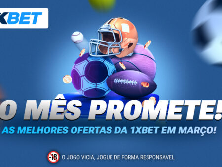 Comece o mês de Março com promoções imperdíveis da 1xBet!